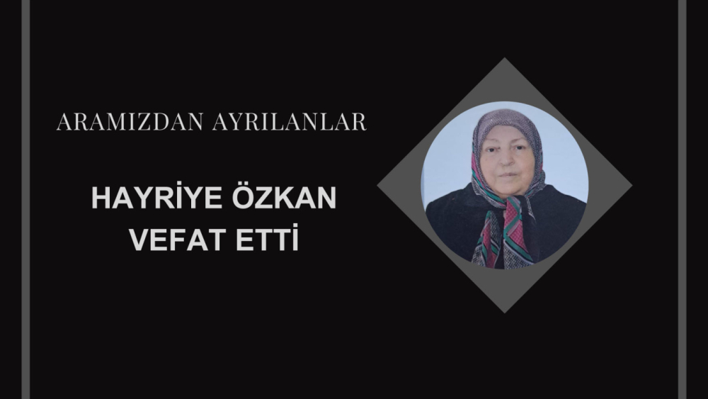Hayriye Özkan vefat etti